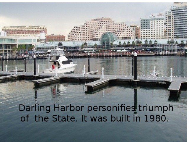 Darling Harbor personifies triumph of the State. It was built in 1980. 