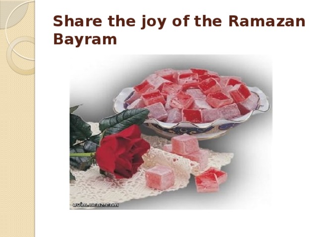 Share the joy of the Ramazan Bayram 