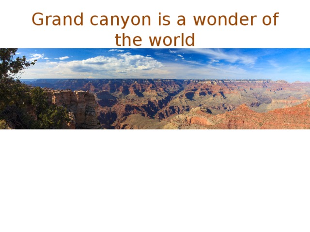 Grand canyon is a wonder of the world 