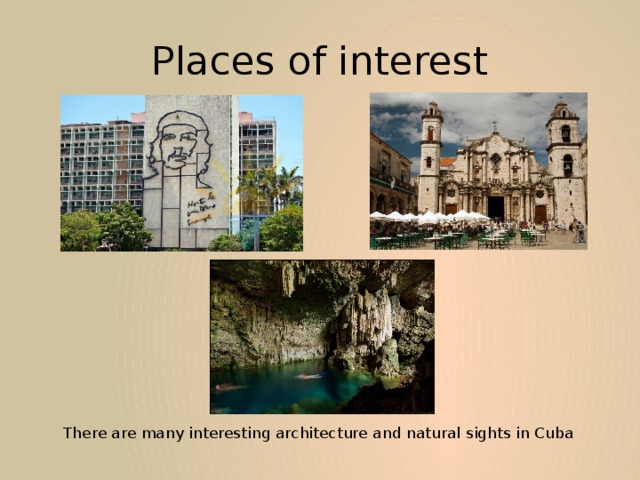 Places of interest There are many interesting architecture and natural sights in Cuba 