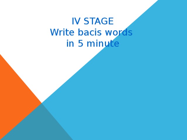 IV STAGE Write bacis words in 5 minute 