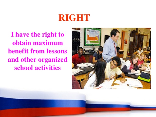  RIGHT I have the right to obtain maximum benefit from lessons and other organized school activities 