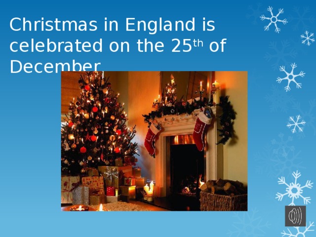 Christmas in England is celebrated on the 25 th of December  