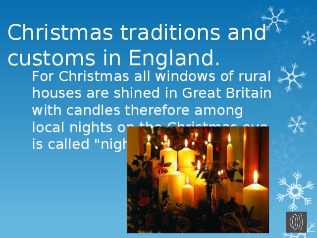 Christmas traditions and customs in England. For Christmas all windows of rural houses are shined in Great Britain with candles therefore among local nights on the Christmas eve is called 