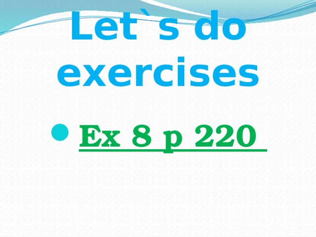  Let`s do exercises Ex 8 p 220 