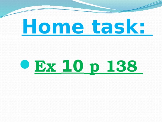  Home task:   Ex 10 p 138 