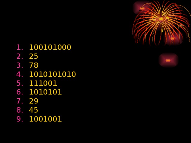 100101000 25 78 1010101010 111001 1010101 29 45 1001001  