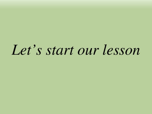 Let s start now. Lesson start. Lets start для презентации. Let's start our Lesson. Lets start the Lesson.