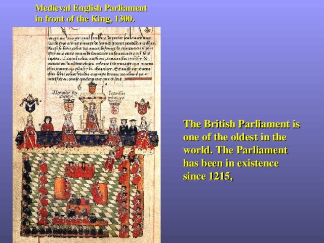 Medieval  English Parliament in front of the King, 1300. The British Parliament is one of the oldest in the world. The Parliament has been in existence since 1215, 