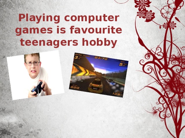 Playing computer games is favourite teenagers hobby 