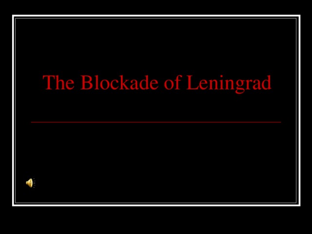 The Blockade of Leningrad