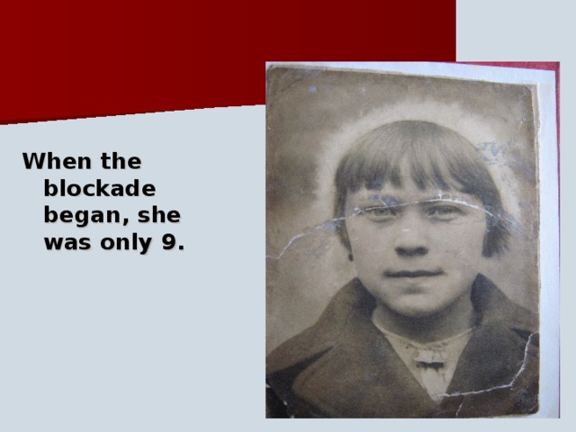 When the blockade began, she was only 9.