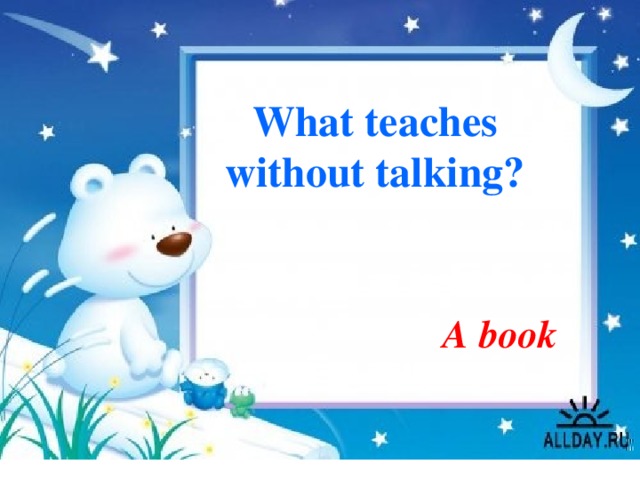 What teaches without talking? A book 