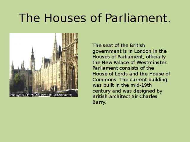 The british parliament consists of. What are the Houses of the British Parliament ответ. British government Seat. The Houses of Parliament is situated in.