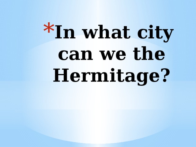 In what city can we the Hermitage? 
