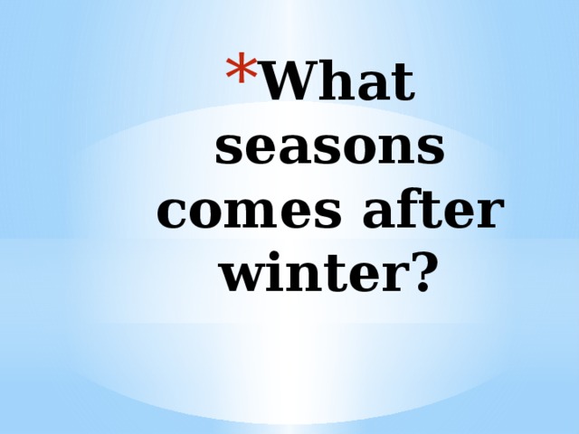 What seasons comes after winter? 