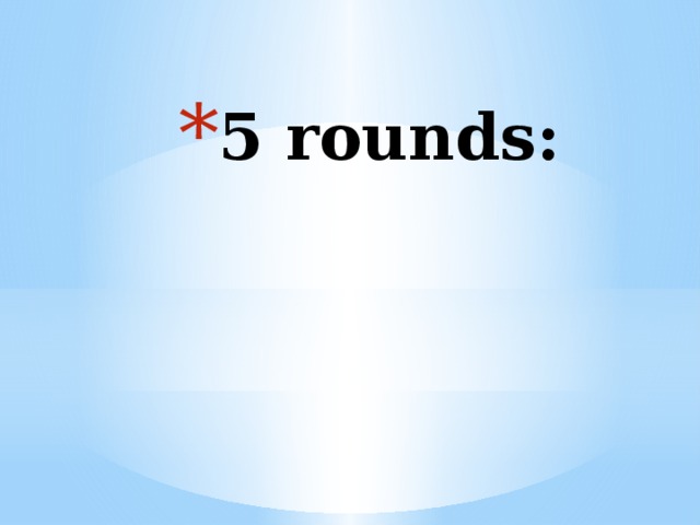 5 rounds: 