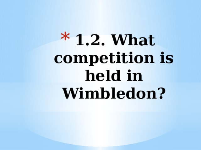 1.2. What competition is held in Wimbledon?   