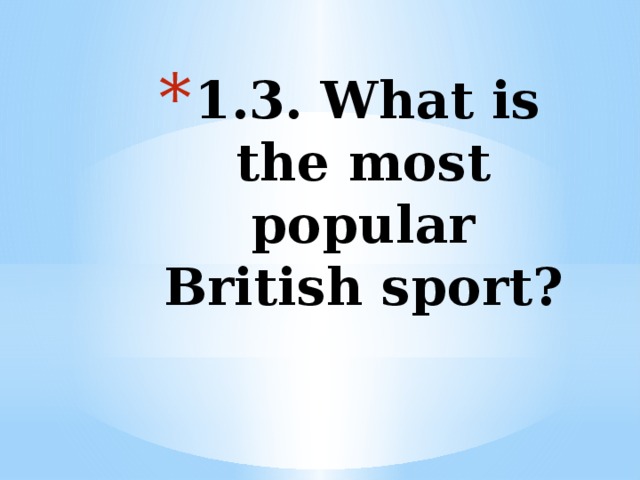 1.3. What is the most popular British sport?   