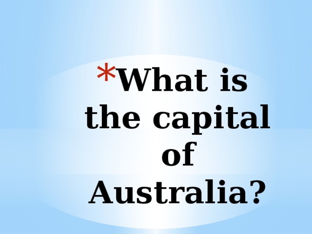 What is the capital of Australia? 