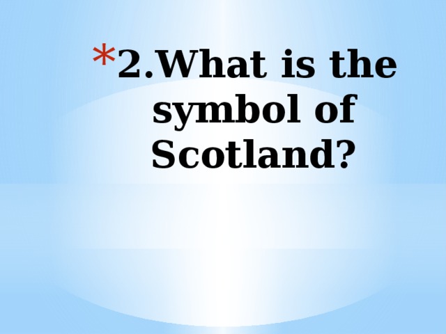 2.What is the symbol of Scotland?    
