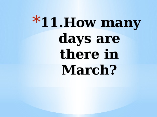 11.How many days are there in March?   