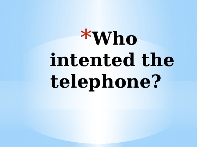 Who intented the telephone? 