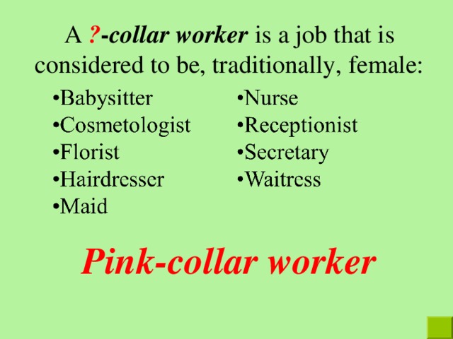 A ? - collar worker is a job that is considered to be, traditionally, f emale: Pink-collar worker 