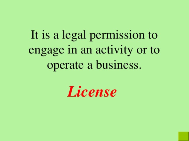 It is a legal permission to engage in an activity or to operate a business. License  