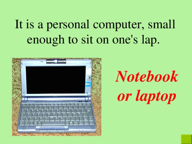 It is a personal computer, small enough to sit on one's lap.  N otebook or laptop 