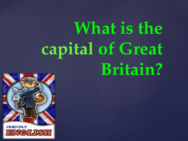 What is the capital of Great Britain? 