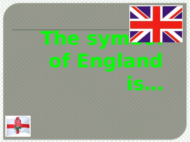 The symbol of England is… 