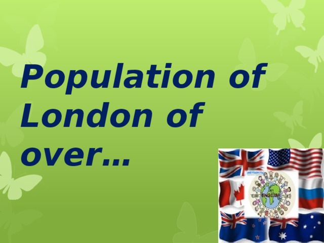 Population of London of  over… 