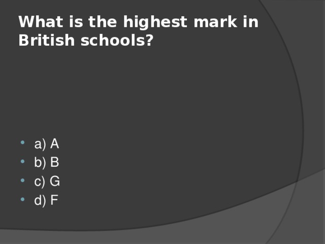 What is the highest mark in British schools? a) A b) B c) G d) F 