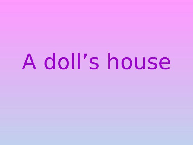 A doll’s house 