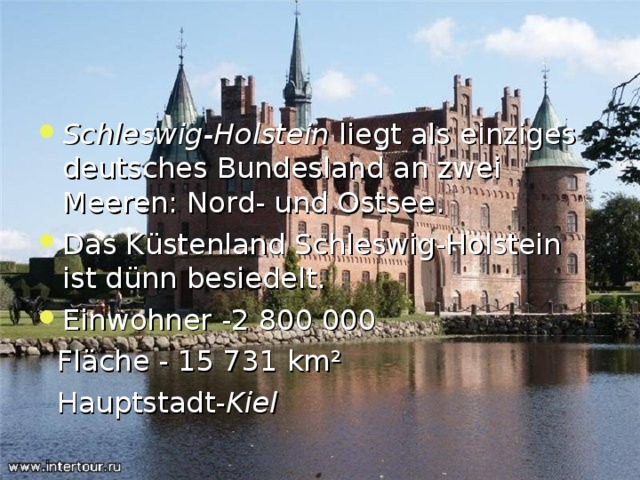 Schleswig-Holstein  liegt als einziges deutsches Bundesland an zwei Meeren: Nord- und Ostsee. Das K ü stenland Schleswig-Holstein ist d ü nn besiedelt. Einwohner -2 800 000  Fl ä che - 15  731  km ²  Hauptstadt- Kiel  