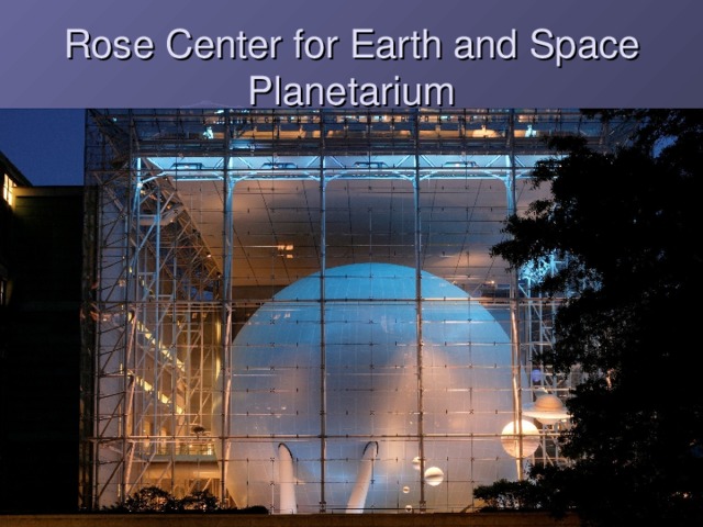 Rose Center for Earth and Space Planetarium  