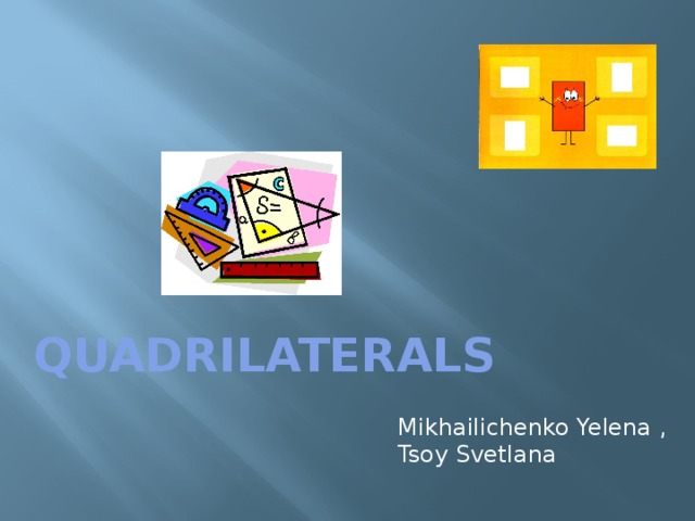 QUADRILATERALS Mikhailichenko Yelena , Tsoy Svetlana 