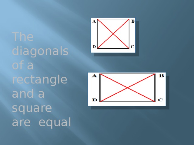 The diagonals of a rectangle and a square are equal 