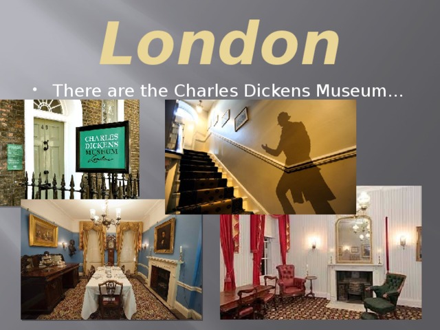 London There are the Charles Dickens Museum… 