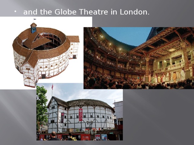 and the Globe Theatre in London. 