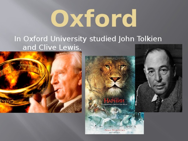 Oxford In Oxford University studied John Tolkien and Clive Lewis. 