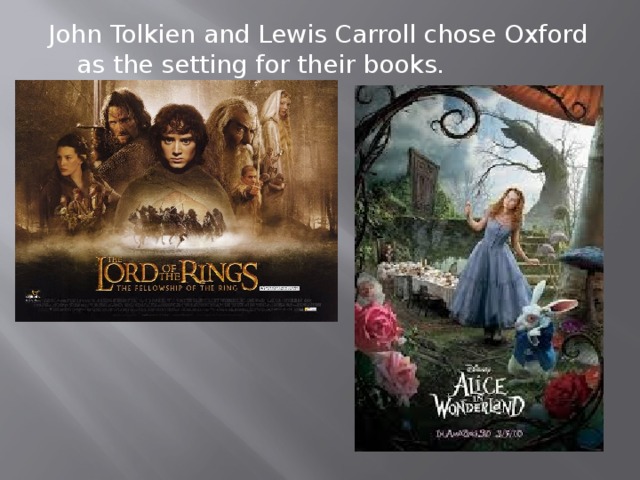 John Tolkien and Lewis Carroll chose Oxford as the setting for their books. 