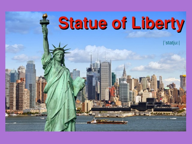 Statue of Liberty |ˈstatjuː| 