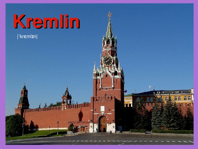 Kremlin |ˈkrɛmlɪn| 