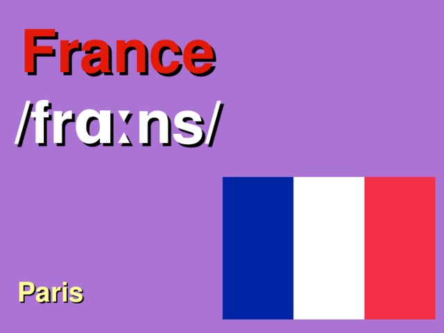 France /frɑːns/ Paris 