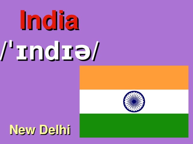 India /ˈɪndɪə/ New Delhi 
