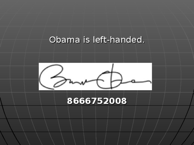 Obama is left-handed.   8666752008 