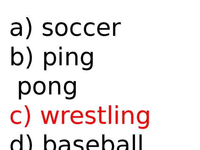  soccer b) ping pong c) wrestling d) baseball 