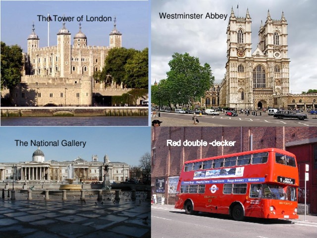 Westminster Abbey The Tower of London The National Gallery 